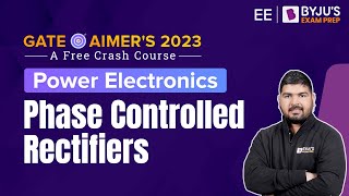 GATE 2023 Electrical Engineering (EE) Prep | Power Electronics | Phase Controlled Rectifiers