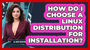 How Do I Choose A Linux Distribution For Installation? - All About Operating Systems