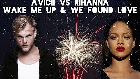 Wake Me Up - Avicii VS. We Found Love - Rihanna - Mashup