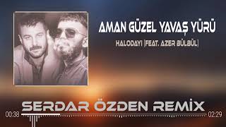 Halodayı ( feat. Azer Bülbül ) - Aman Güzel Yavaş Yürü ( Serdar Özden Remix ) Resimi