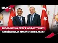 Erdoğan&#39;ın Özel&#39;i İade-i Ziyaretinde Hangi Konular Konuşulacak? #haber