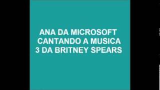 Ana Microsoft cantando 3 da Britney