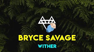 Bryce Savage : Wither ❤️ (Official Unreleased Audio)