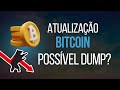 Atualização Bitcoin Diário. Possível Dump?
