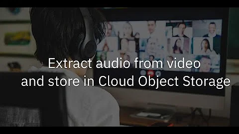 Extract Audio from Video and store it in Cloud Object Storage