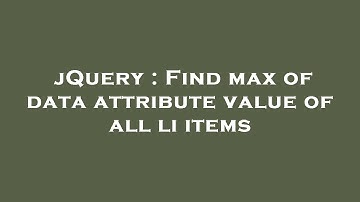 jQuery : Find max of data attribute value of all li items