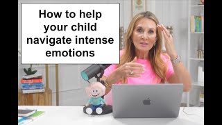 How to help your child navigate intense emotions