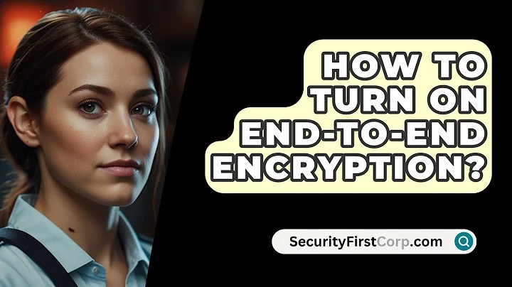 How To Turn On End-To-End Encryption? - SecurityFirstCorp.com