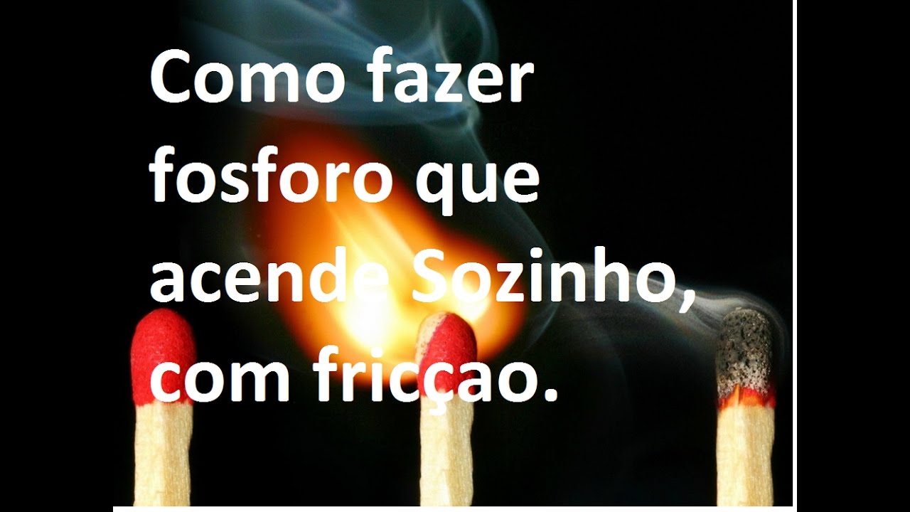 Como Fazer Fosforo Que Acende Em Qualquer Lugar