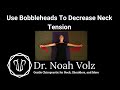 Use bobbleheads to decrease neck tension