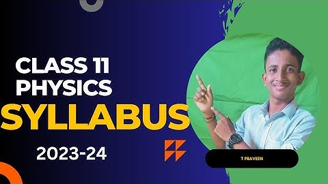 Class 11 physics syllabus 2023-24| class 11 physics deleted topics 2024| class 11 syllabus 2023-24