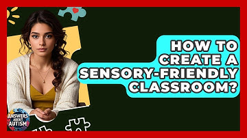 How To Create A Sensory-Friendly Classroom? - Answers About Autism