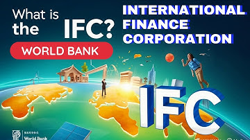 What is IFC | International Finance Corporation (IFC) | World Bank