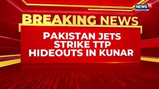 Pakistan Air Force Launches Precision Strikes on Militant Hideouts in Afghanistan | News18
