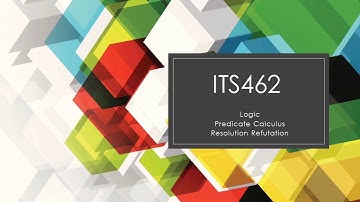 ITS462/ISP542 Topic 3 Logic : Resolution Refutation