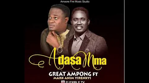 GREAT AMPONG  | Adasa Mma | ft MarK Anim Yirenkyi. | official audio |