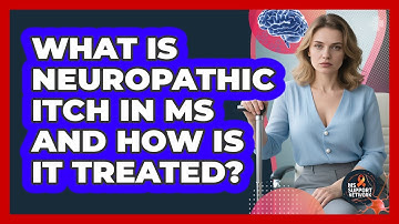 What Is Neuropathic Itch In MS And How Is It Treated? - MS Support Network