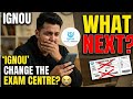 IGNOU EXAM CENTRE CHANGE 😞 ( Serious Issue ) What You can do now ?