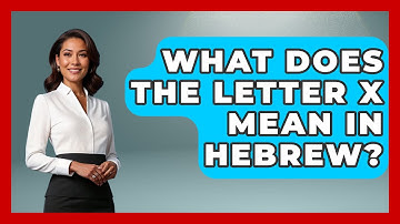 What Does The Letter X Mean In Hebrew? - Jewish Teachings For All