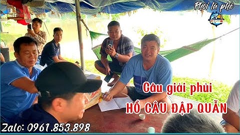 Câu lục. Giải câu phủi tại Hồ câu Đập Quẫn Thái Nguyên. Fishing