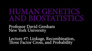 Lecture 7: Linkage, Recombination Three Factor Cross, and Probability