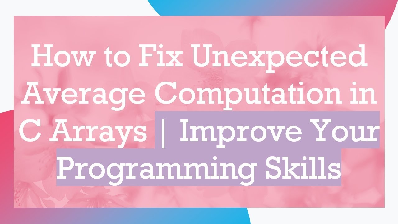 How to Fix Unexpected Average Computation in C Arrays | Improve Your ...