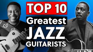 Top 10 Jazz Guitarists That You Want To Know