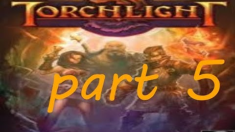torchlight part 5