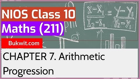 NIOS Class 10 Maths (211): Chapter 7. Arithmetic Progression
