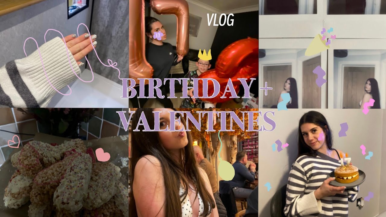BIRTHDAYS + VALENTINES VLOG