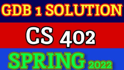 CS402 GDB 1 Solution Spring 2022