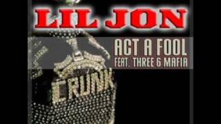 Lil Jon Ft Three 6 Mafia - Act A Fool