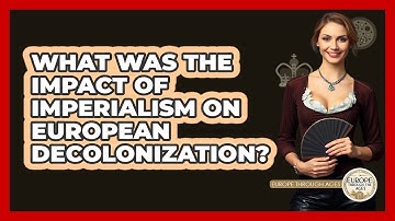 What Was The Impact Of **imperialism** On European Decolonization? - Europe Through the Ages