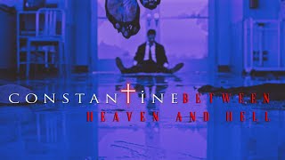 Constantine | Between Heaven and Hell
