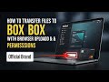 How to transfer files to Box with browser upload and permissions - Complete Guide