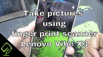 How to take pictures using finger print scanner on Lenovo Vibe X3