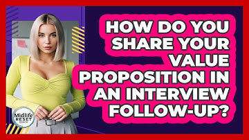 How Do You Share Your Value Proposition In An Interview Follow-up? - Midlife Reset Coach