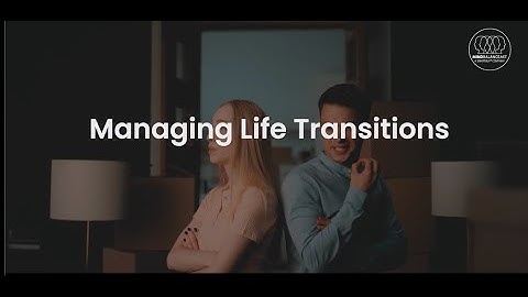 Managing Life Transitions - Hundreds of free videos