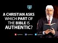 A Christian asks which Part of the Bible is Authentic? - Dr Zakir Naik