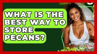 What Is The Best Way To Store Pecans? - Keto Kitchen HQ