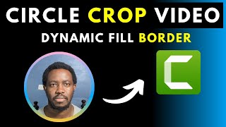 How to Circle Crop a Talking Head Video in Camtasia 2023 and Add a Dynamic Fill Border