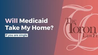 Will Medicaid Take My Home - If you are single or widowed