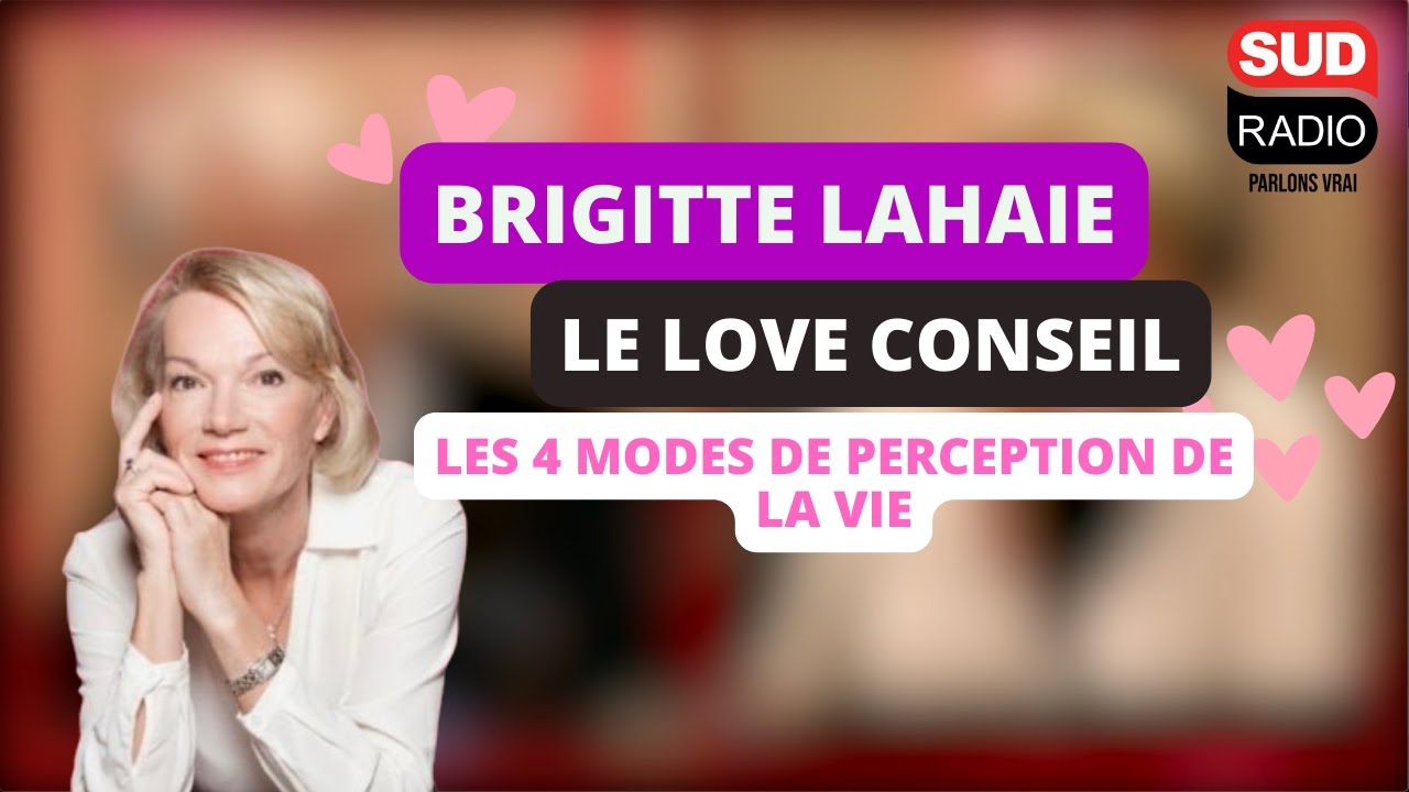 Le love conseil de Brigitte Lahaie - Les 4 modes de perception de la vie