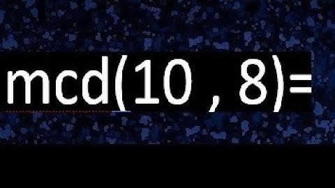 mcd 10 y 8 , maximo comun divisor , como se halla , ejemplos