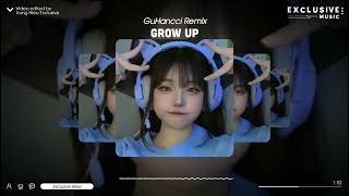 Grow Up - GuHancci Remix - Hot Tiktok 2023 | Exclusive Remix