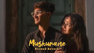 Muskurane - Lofi Mix (Slowed Reverb) | Arjit Singh