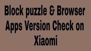 Block puzzle & browser apps version check on Xiaomi screenshot 2