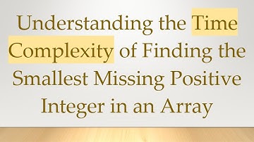 Understanding the Time Complexity of Finding the Smallest Missing Positive Integer in an Array