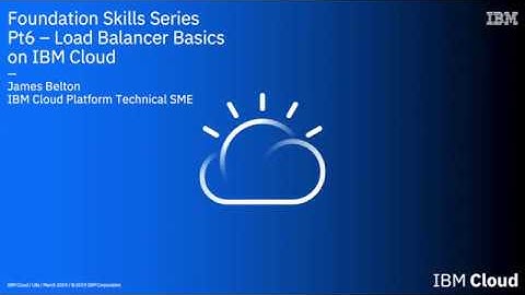 IBM Cloud Foundation Skill Series - Intro To Load Balancers