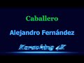 Alejandro Fernández  Caballero  Karaoke 4K